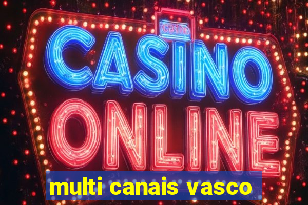 multi canais vasco